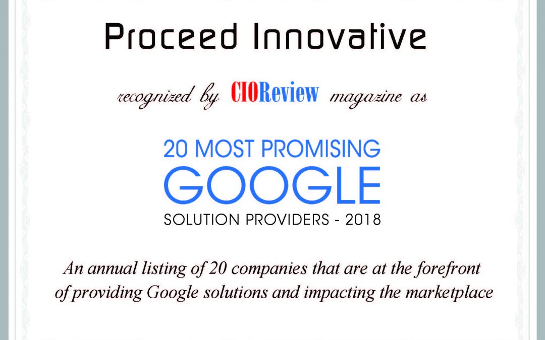 Proceed Innovative Among the 20 Most Promising Google Solutions Providers of 2018 Featured in CIOReview Magazine